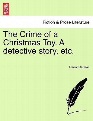 The Crime of a Christmas Toy. a Detective Story, Etc. by Herman, Henry