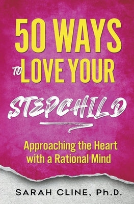 50 Ways to Love Your Stepchild by Cline, Sarah