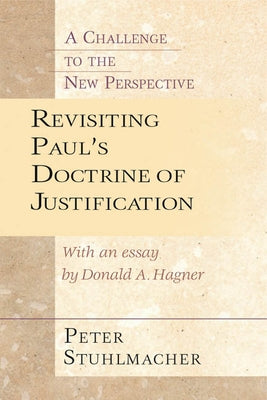 Revisiting Paul's Doctrine of Justification: A Challenge of the New Perspective by Stuhlmacher, Peter