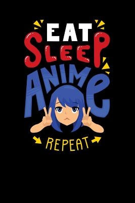 Eat Sleep Anime Repeat: 120 Pages I 6x9 I Music Sheet I Funny Anime & Japanese Animation Lover Gifts by Notebooks, Funny