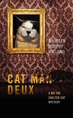 Cat Man Deux: A Mo the Shelter Cat Mystery by Williams, Maureen Murphy