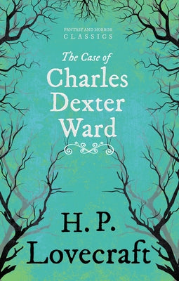 The Case of Charles Dexter Ward (Fantasy and Horror Classics); With a Dedication by George Henry Weiss by Lovecraft, H. P.