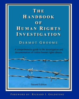The Handbook of Human Rights Investigation 2nd Edition: A comprehensive guide to the investigation and documentation of violent human rights abuses by Groome, Dermot