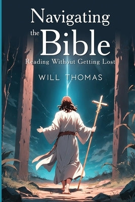 Navigating the Bible: Reading Without Getting Lost by Thomas, Will