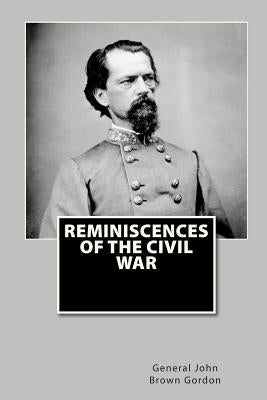 Reminiscences of the Civil War by Gordon, General John Brown