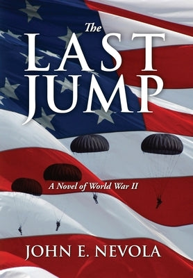 The Last Jump: A Novel of World War II by Nevola, John E.