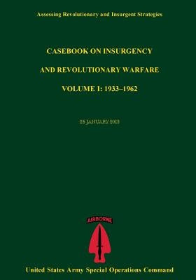Assessing Revolutionary And Insurgent Strategies Casebook on Insurgency and Revolutionary Warvfare VOLUME I: 1933?1962 by United States Army Special Operations Co