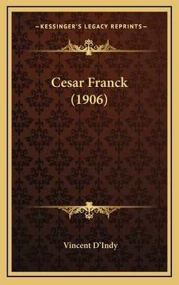 Cesar Franck (1906) by D'Indy, Vincent