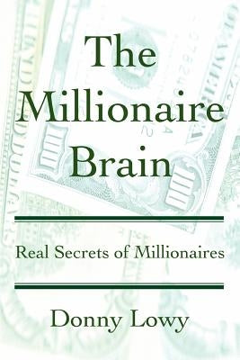 The Millionaire Brain: Real Secrets of Millionaires by Lowy, Donny