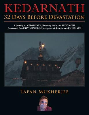 Kedarnath: 32 Days Before Devastation by Mukherjee, Tapan