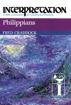 Philippians: Interpretation: A Bible Commentary for Teaching and Preaching by Craddock, Fred B.