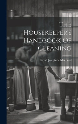 The Housekeeper's Handbook Of Cleaning by MacLeod, Sarah Josephine