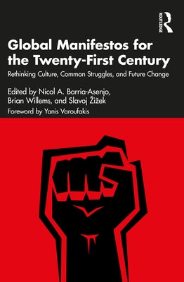 Global Manifestos for the Twenty-First Century: Rethinking Culture, Common Struggles, and Future Change by Barria-Asenjo, Nicol A.