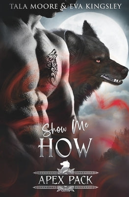 Show Me How: A Steamy Fated Mates Romance by Kingsley, Eva