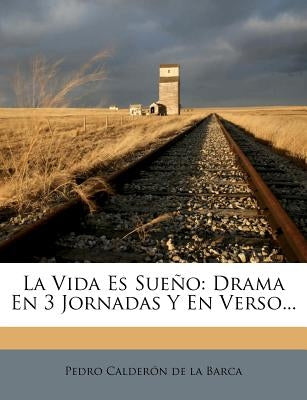 La Vida Es Sueno: Drama En 3 Jornadas y En Verso... by De La Barca, Pedro Calderon