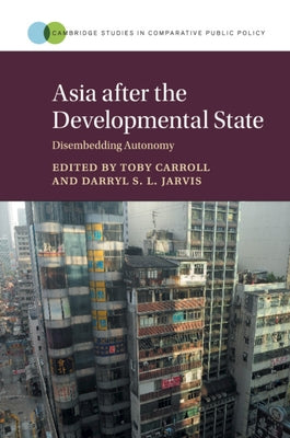 Asia after the Developmental State by Carroll, Toby