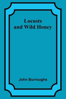 Locusts and Wild Honey by Burroughs, John