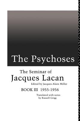 The Psychoses: The Seminar of Jacques Lacan by Lacan, Jacques