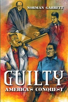 Guilty: America's Conquest by Garrett, Norman