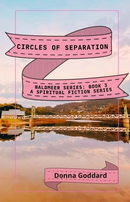 Circles of Separation: A Spiritual Fiction Series by Goddard, Donna