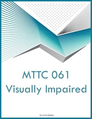 MTTC 061 Visually Impaired by McKinley, Iris Q.