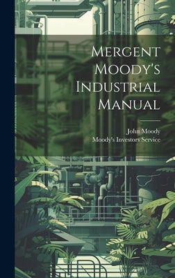 Mergent Moody's Industrial Manual by Moody, John