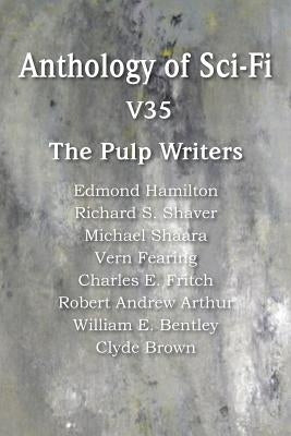 Anthology of Sci-Fi V35, the Pulp Writers by Hamilton, Edmond