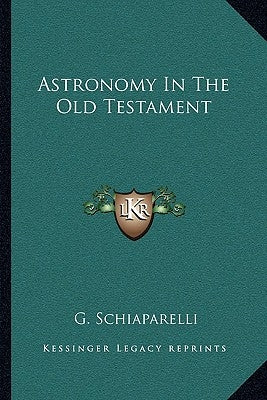 Astronomy In The Old Testament by Schiaparelli, G.