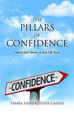 The Pillars of Confidence: Unlock Your Success in Key Life Areas by Gaines, Tamra Fairbrother