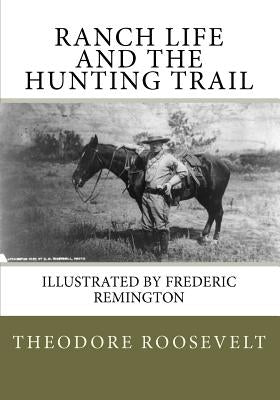Ranch Life and the Hunting Trail by Remington, Frederic