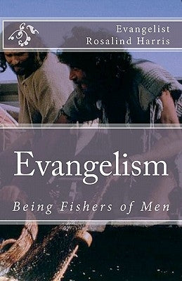 Evangelism: Being Fishers of Men by Harris, Evangelist Rosalind
