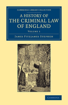 A History of the Criminal Law of England by Stephen, James Fitzjames