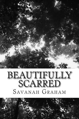 Beautifully Scarred: A Book of Freedom by Graham, Savanah Jaclyn