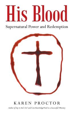 His Blood: Supernatural Power and Redemption by Proctor, Karen