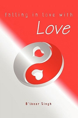 Falling in love with LOVE by Singh, B'Lkaar