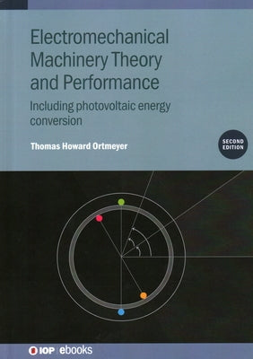 Electromechanical Machinery Theory and Performance (Second Edition): Including photovoltaic energy conversion by Ortmeyer, Thomas Howard