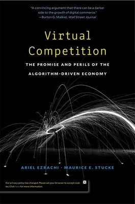 Virtual Competition: The Promise and Perils of the Algorithm-Driven Economy by Ezrachi, Ariel