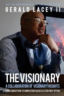 The Visionary - Gerald Lacey II: A Collaboration Of Visionary Insights by Lacey II, Gerald