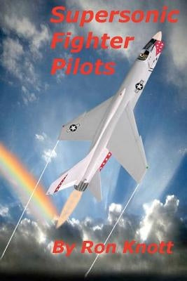 Supersonic Fighter Pilots by Knott, Ron