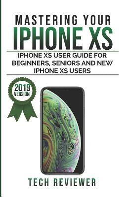 Mastering Your iPhone XS by Reviewer, Tech