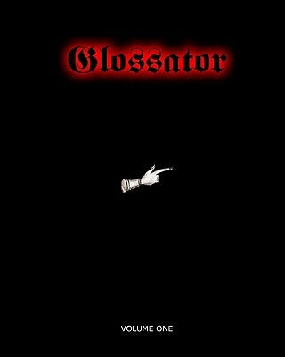 Glossator: Practice and Theory of the Commentary by Glossator