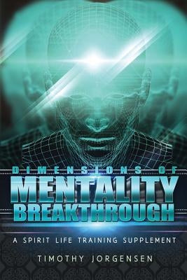 Dimensions of Mentality Breakthrough by Jorgensen, Timothy