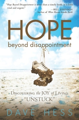 Hope Beyond Disappointment: Discovering the Joy of Living Unstuck by Hess, Dave