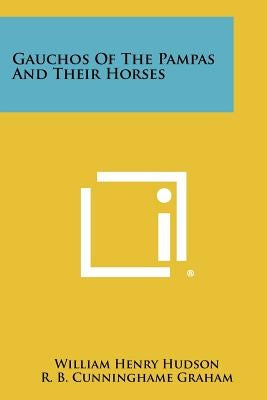 Gauchos Of The Pampas And Their Horses by Hudson, William Henry