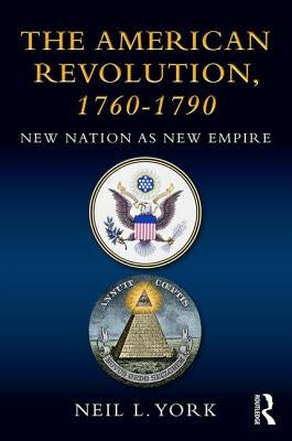 The American Revolution: New Nation as New Empire by York, Neil L.
