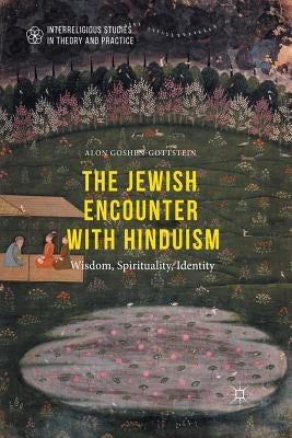 The Jewish Encounter with Hinduism: History, Spirituality, Identity by Goshen-Gottstein, Alon