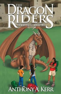 The Dragon Riders (Cowboys and Dragons Book 2) by Kerr, Anthony a.