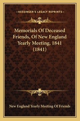 Memorials Of Deceased Friends, Of New England Yearly Meeting, 1841 (1841) by New England Yearly Meeting of Friends