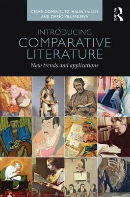 Introducing Comparative Literature: New Trends and Applications by DomÃ­nguez, CÃ©sar