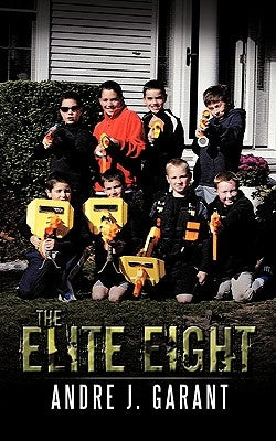 The Elite Eight by Garant, Andre J.